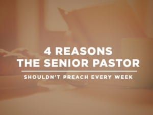 16feature-4-reasons-the-senior-pastor-shouldnt-preach-every-week-0927