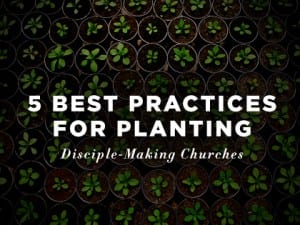 16Feature-5-Best-Practices-for-Planting-Disciple-Making-Churches-0905