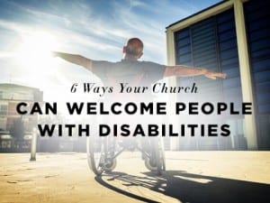 16Feature-6-Ways-Your-Church-Can-Welcome-People-With-Disabilities-0906