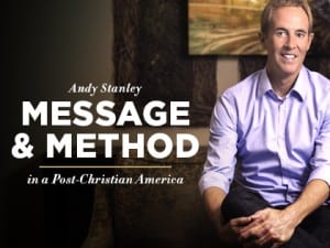 andy-stanley-message-method-in-a-post-christian-america