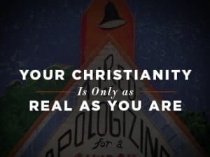 16ideas-your-christianity-is-only-as-real-as-you-are-1007