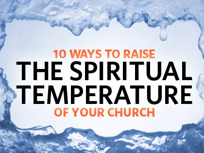 /13Feature_10_Ways_to_Raise_the_Spiritual_Temperature_of_Your_Church_0917_542478036.jpg